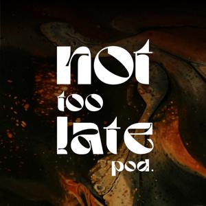 not too late pod.