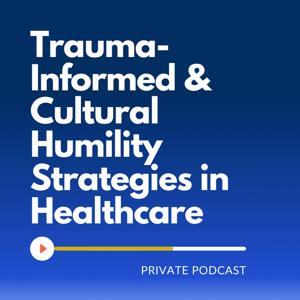 Trauma-Informed & Cultural Humility Strategies in Healthcare