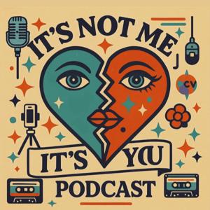 It's Not Me, It's You