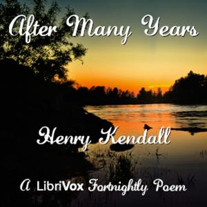 After Many Years by Henry Kendall (1839 - 1882)