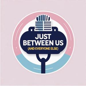 Just Between Us (And Everyone Else)