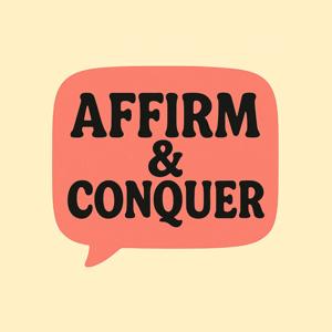 Affirm & Conquer