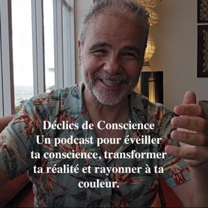 Déclics de Conscience Un podcast pour éveiller ta conscience, transformer ta réalité et rayonner à ta couleur