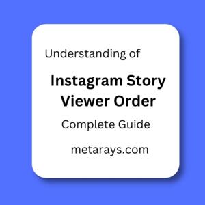 Behind the Algorithm: Decoding Instagram Story Viewer Order