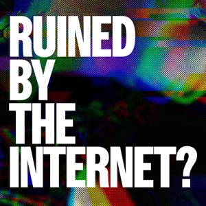 Ruined By The Internet?