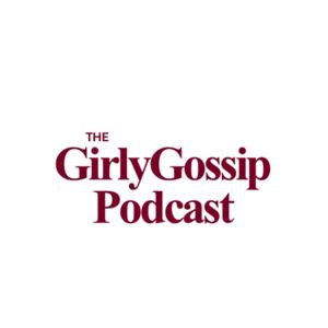 The Girly Gossip Podcast
