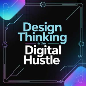 Design Thinking & The Digital Hustle