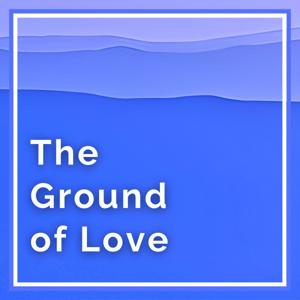 Spiritual Awakening: The Ground of Love