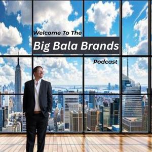 The Big Bala Brands Podcast
