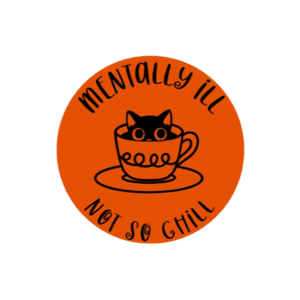 Mentally Ill, Not So Chill