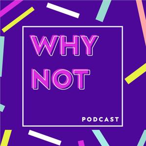 Why Not Podcast