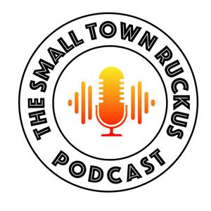 The Small Town Ruckus: Three Voices, One Small Town, Endless Stories