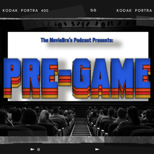 The MovieBro's Podcast Presents: Pre-Game