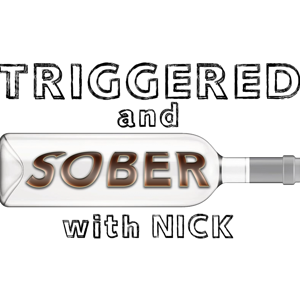 Triggered and Sober with Nick