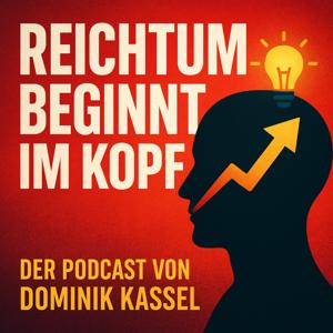 REICHTUM BEGINNT IM KOPF – Freiheit, Immobilien, Mindset und Vermögensaufbau mit Dominik Kassel