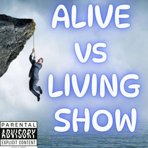 Alive vs Living show