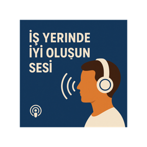 İş Yerinde İyi Oluşun Sesi