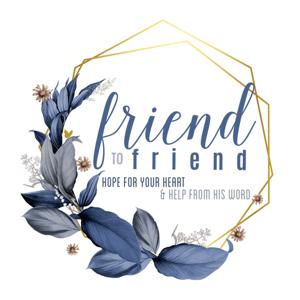 Friend to Friend: Hope for your Heart and Help from His Word