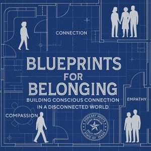Blueprints for Belonging - Building Conscious Connection in a Disconnected World