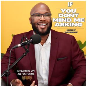 If You Don't Mind Me Asking  hosted by TravTheRealist
