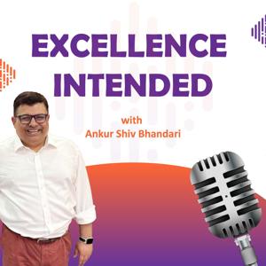 Excellence Intended with Ankur Shiv Bhandari