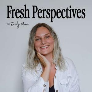 Fresh Perspectives With Emily Marie