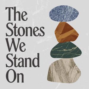 The Stones We Stand On