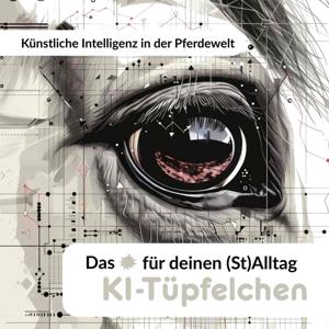 Künstliche Intelligenz in der Pferdewelt - Das KI-Tüpfelchen für deinen (St)Alltag