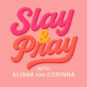 Slay and Pray with Alisha and Corinna