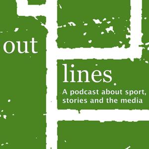 Outlines - a podcast about sport, stories and the media