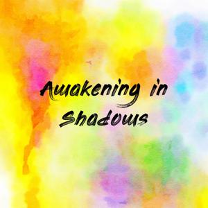 Awakening in Shadows