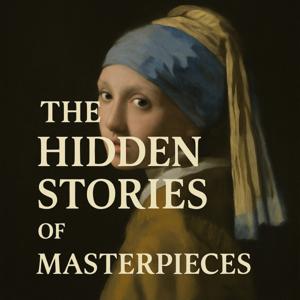 The Hidden Stories of Masterpieces