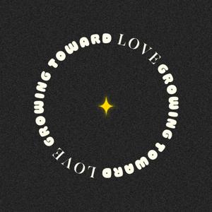 Growing Toward Love