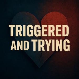 Triggered and Trying