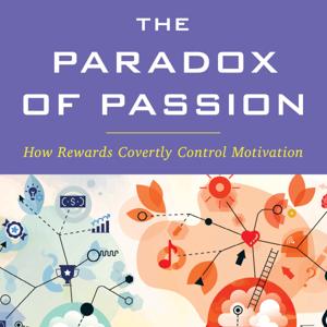 The Paradox of Passion: How Rewards Covertly Control Motivation