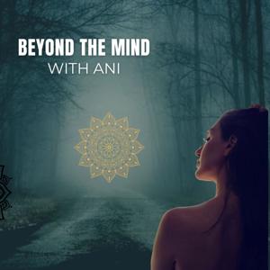 Beyond the Mind with Ani