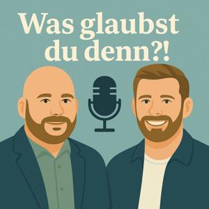 Was glaubst du denn?! Der Podcast über Gott und die Welt