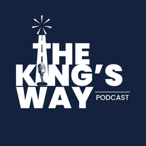 The King’s Way Podcast