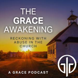 The Grace Awakening: Reckoning with Abuse in the Church