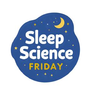 Sleep Science Friday