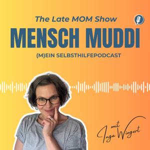 Mensch Muddi - The Late MOM Show. (M)ein Selbsthilfepodcast