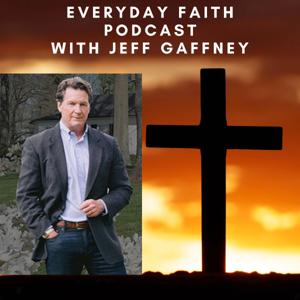 Everyday Faith Podcast with Jeff Gaffney