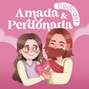 Amada y Perdonada Podcast