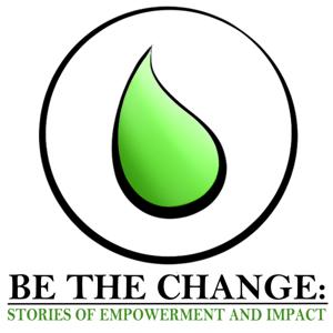Be the Change: Stories of Empowerment and Impact