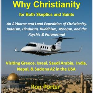 Why Christianity - For Both Skeptics & Saints