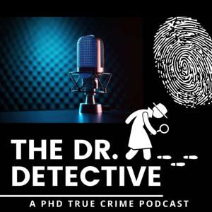 The Dr. Detective (a PhD True Crime Podcast)