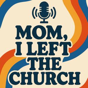 Mom, I left the church