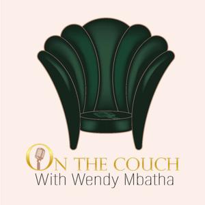 On The Couch With Wendy Mbatha's Podcast