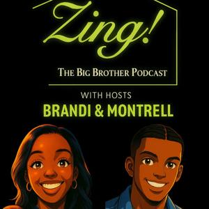 Zing! The Big Brother Podcast by Brandi & MonTrell