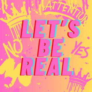 Let’s be real